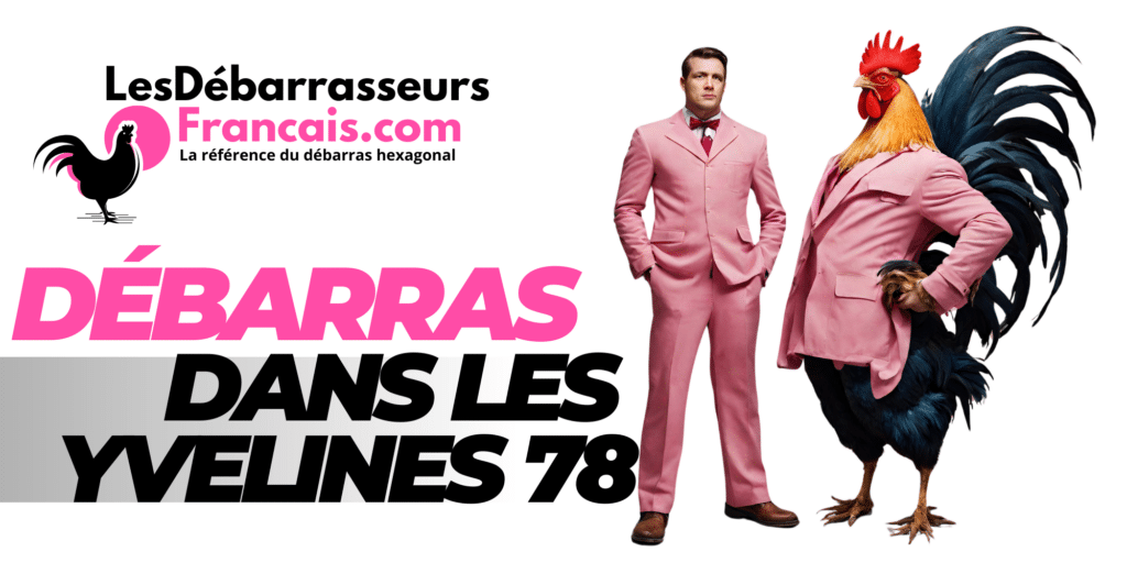 debarras 78 Yvelines avec les débarrasseurs francais sur simple appel